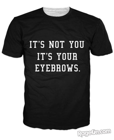 It's Not You It's Your Eyebrows T-Shirt