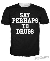 Say Perhaps To Drugs T-Shirt