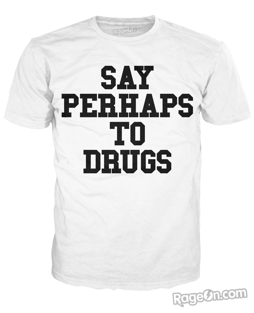 Say Perhaps To Drugs T-Shirt