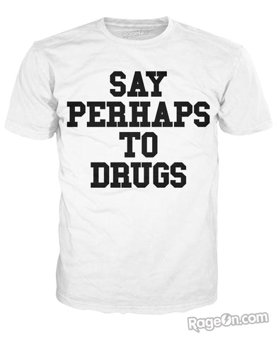 Say Perhaps To Drugs T-Shirt