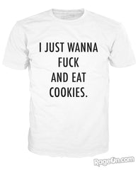 I Just Wanna Fuck and Eat Cookies